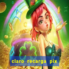 claro recarga pix $10 reais